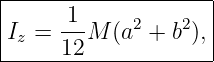 |--------------------|
|     -1-    2    2  |
-Iz-=-12-M-(a--+-b-),|

