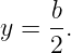      b-
y =  2.
