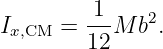          1    2
Ix,CM =  12-M b .
