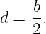 d =  b.
     2
