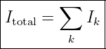 |--------------|
|       ∑      |
|Itotal =    Ik |
----------k----
