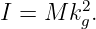         2
I = M  kg.
