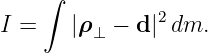     ∫          2
I =   |ρ⊥ −  d| dm.
