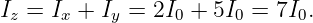 Iz = Ix + Iy = 2I0 + 5I0 = 7I0.
