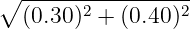 ∘ -----------------
  (0.30 )2 + (0.40)2