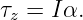 τz = I α.

