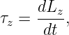 τz = dLz-,
      dt
