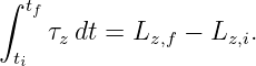 ∫ t
  f
 t  τz dt = Lz,f − Lz,i.
 i

