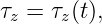 τz = τz(t),
