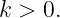 k > 0.
