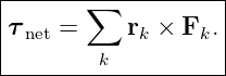 |------∑-----------|
τ    =     r ×  F .|
| net        k    k |
--------k-----------
