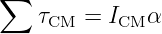 ∑
    τCM  = ICM α

