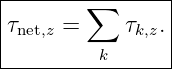 |--------∑-------|
|τ    =     τ   .|
| net,z       k,z |
----------k------
