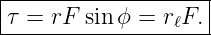 |-------------------|
τ = rF  sin ϕ = rℓF. |
---------------------
