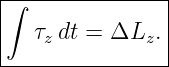 ∫---------------|
|               |
|  τz dt = ΔLz. |
-----------------
