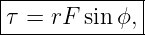 |------------|
τ =  rF sin ϕ,|
--------------
