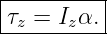 |---------|
τ  = I α. |
-z----z----
