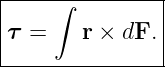 |----∫---------|
τ  =    r × dF.|
----------------
