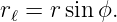 rℓ = rsinϕ.
