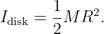        1-   2
Idisk = 2M R  .
