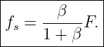 |-------------|
|    --β---   |
fs = 1 + β F. |
---------------
