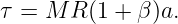 τ = M  R(1 + β )a.
