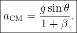 |--------------|
|aCM =  gsin-𝜃.|
--------1-+-β---
