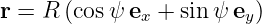 r = R (cosψ ex + sinψ ey)
