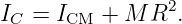                 2
IC = ICM +  M R  .
