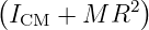 (I   +  M R2 )
  CM