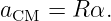 aCM  = R α.
