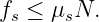 fs ≤ μsN.
