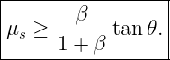 |-----------------|
|       β         |
μs ≥  ------tan 𝜃. |
------1 +-β-------
