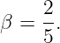 β =  2.
     5
