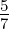 5
7