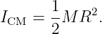        1
ICM =  -M R2.
       2
