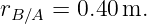 rB∕A = 0.40m.
