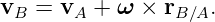 vB  = vA + ω  × rB∕A.

