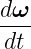dω-
dt