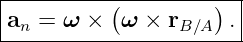|----------------------|
|an = ω ×  (ω × rB∕A) .|
------------------------
