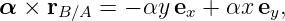 α × rB ∕A =  − αy ex + αx ey,
