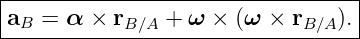 |----------------------------------|
|aB =  α × rB ∕A + ω  × (ω × rB ∕A ).|
-----------------------------------
