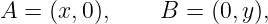 A = (x, 0),    B =  (0,y),
