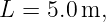 L  = 5.0m,
