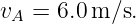 vA = 6.0 m ∕s.
