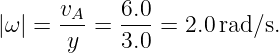       vA    6.0
|ω| = -y-=  3.0 = 2.0rad ∕s.
