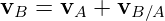 vB = vA  + vB ∕A
