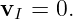 vI = 0.
