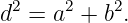 d2 = a2 + b2.
