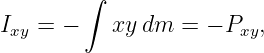         ∫
Ixy = −    xydm  =  − Pxy,

